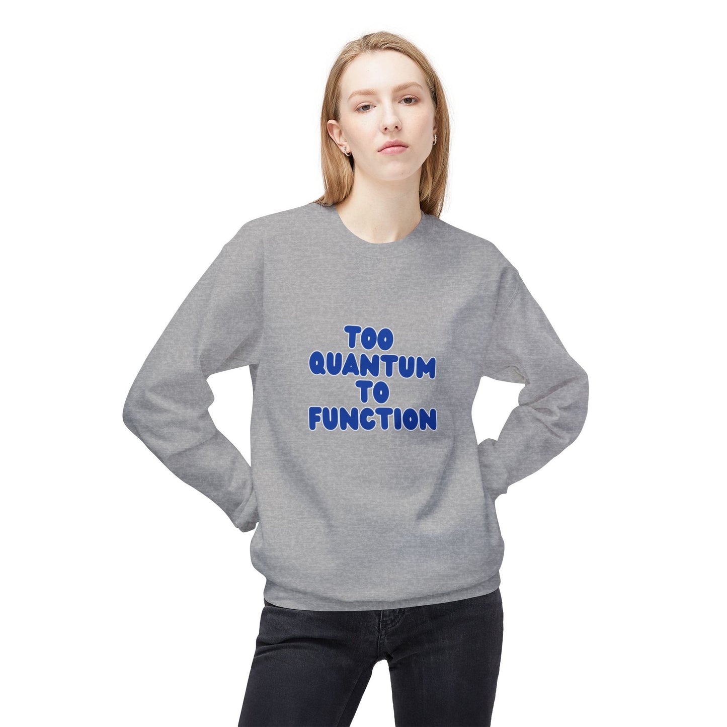 Too Quantum To Function - Science Unisex Midweight Softstyle Fleece Crewneck Sweatshirt