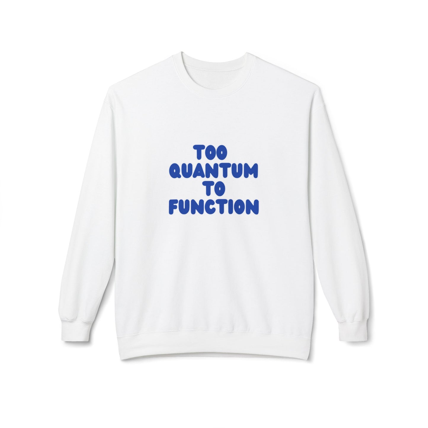 Too Quantum To Function - Science Unisex Midweight Softstyle Fleece Crewneck Sweatshirt