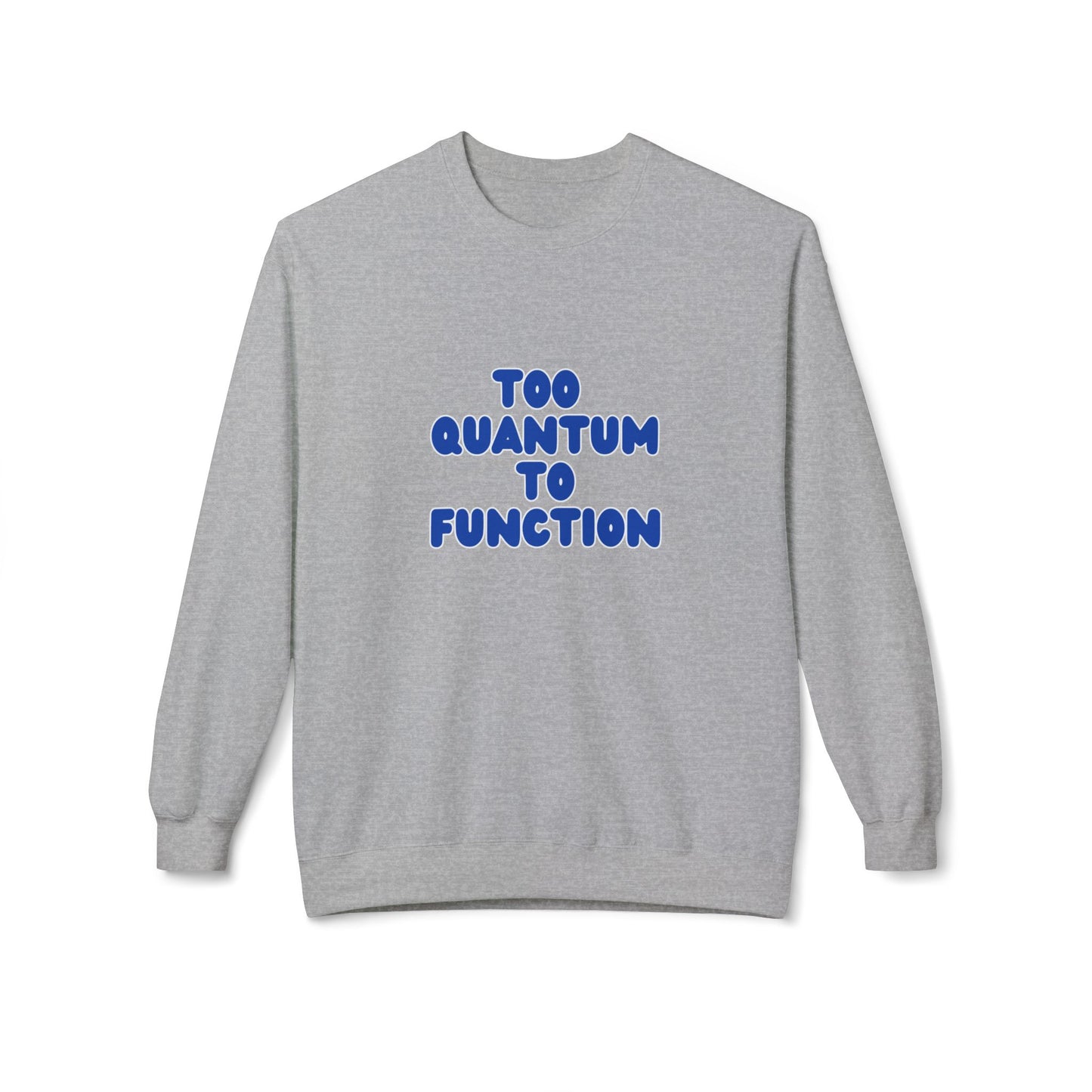 Too Quantum To Function - Science Unisex Midweight Softstyle Fleece Crewneck Sweatshirt