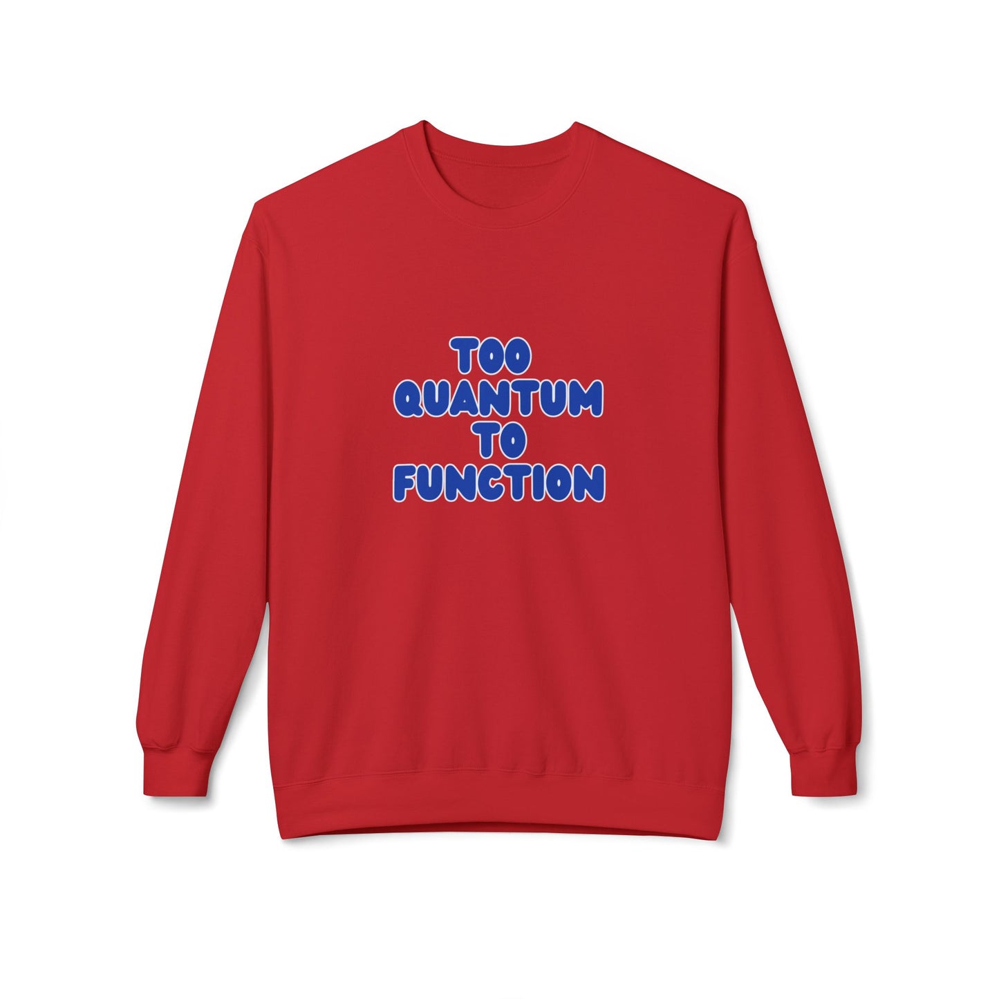 Too Quantum To Function - Science Unisex Midweight Softstyle Fleece Crewneck Sweatshirt