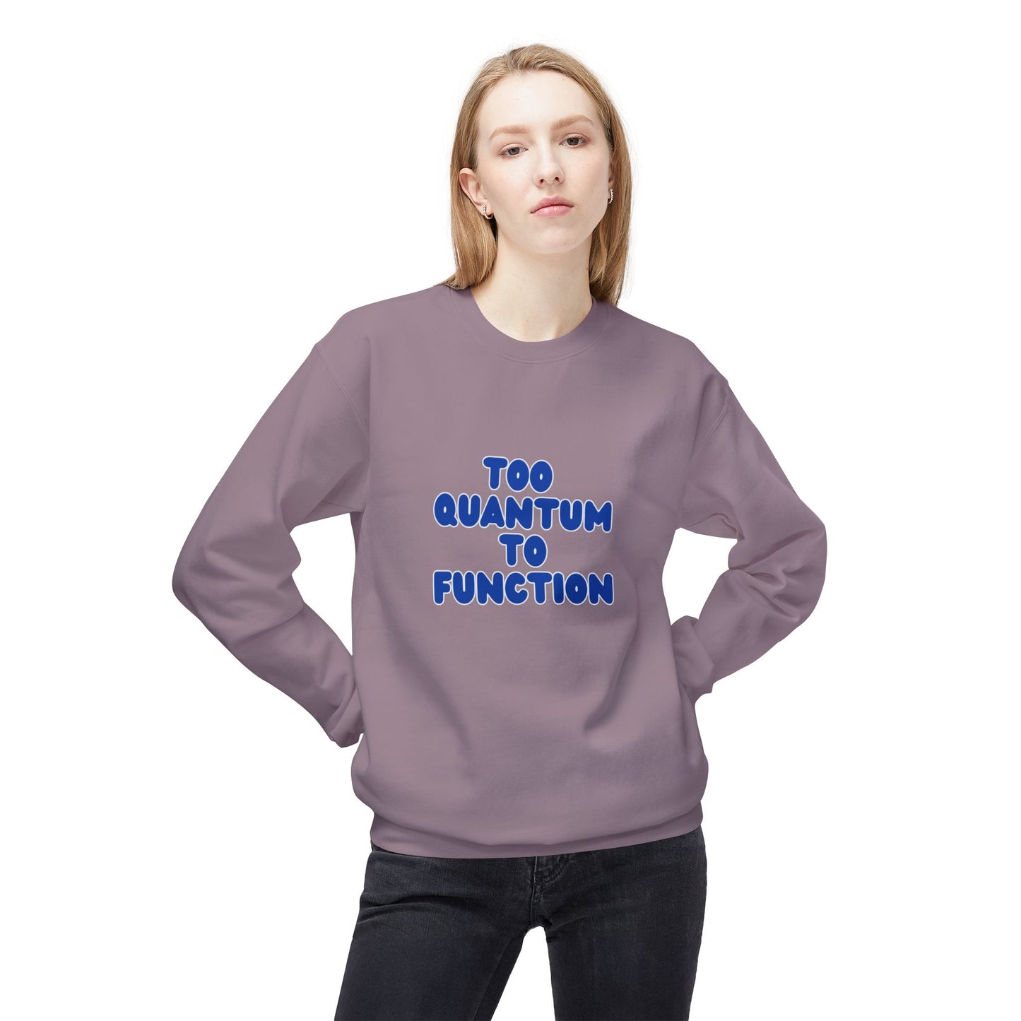 Too Quantum To Function - Science Unisex Midweight Softstyle Fleece Crewneck Sweatshirt