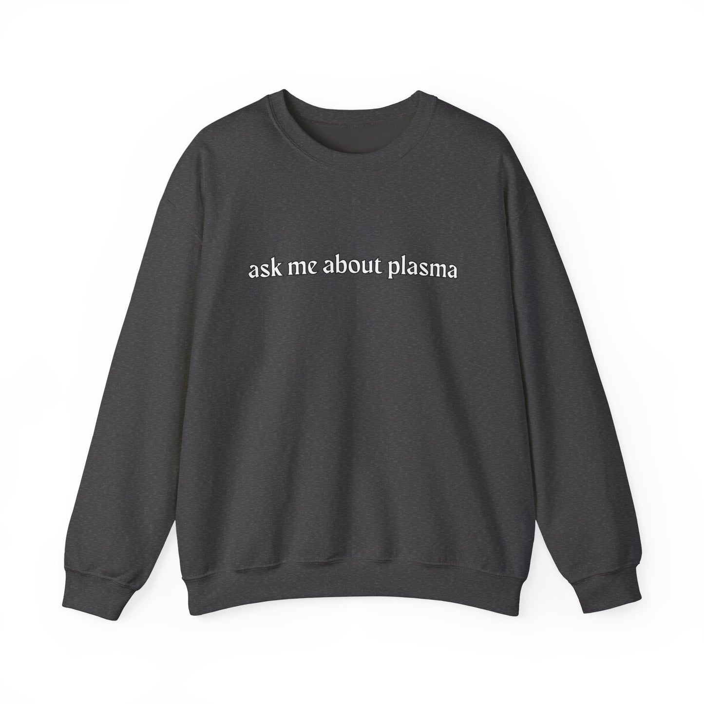 Plasma? Conversation Starter Sweatshirt