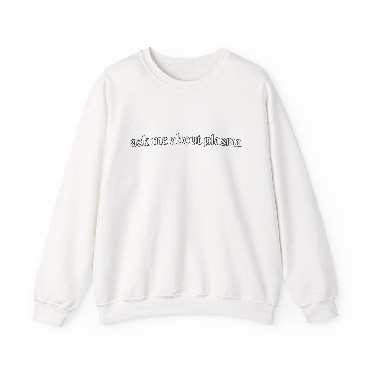 Plasma? Conversation Starter Sweatshirt