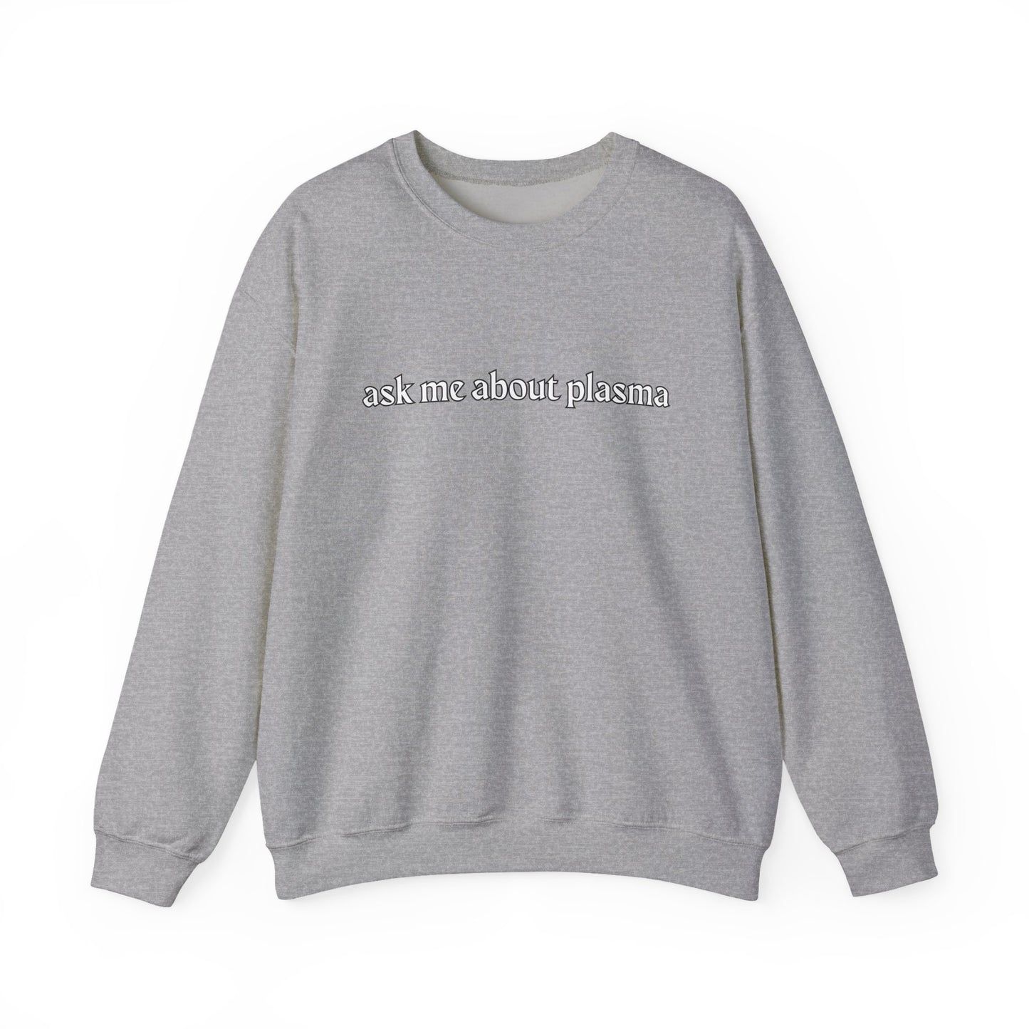Plasma? Conversation Starter Sweatshirt