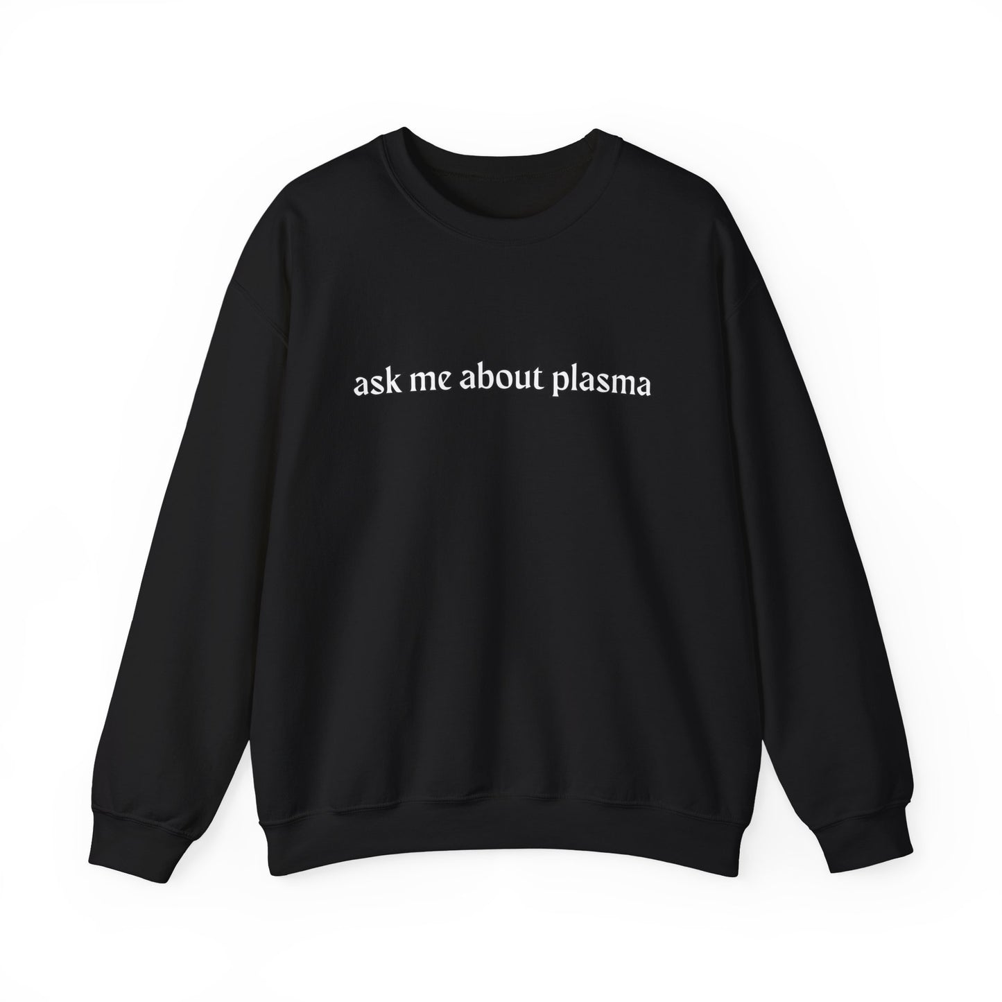 Plasma? Conversation Starter Sweatshirt